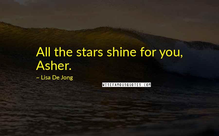 Lisa De Jong Quotes: All the stars shine for you, Asher.