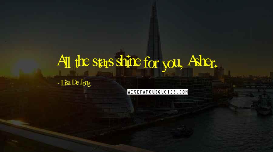 Lisa De Jong Quotes: All the stars shine for you, Asher.