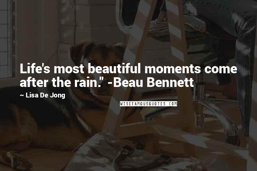Lisa De Jong Quotes: Life's most beautiful moments come after the rain." -Beau Bennett
