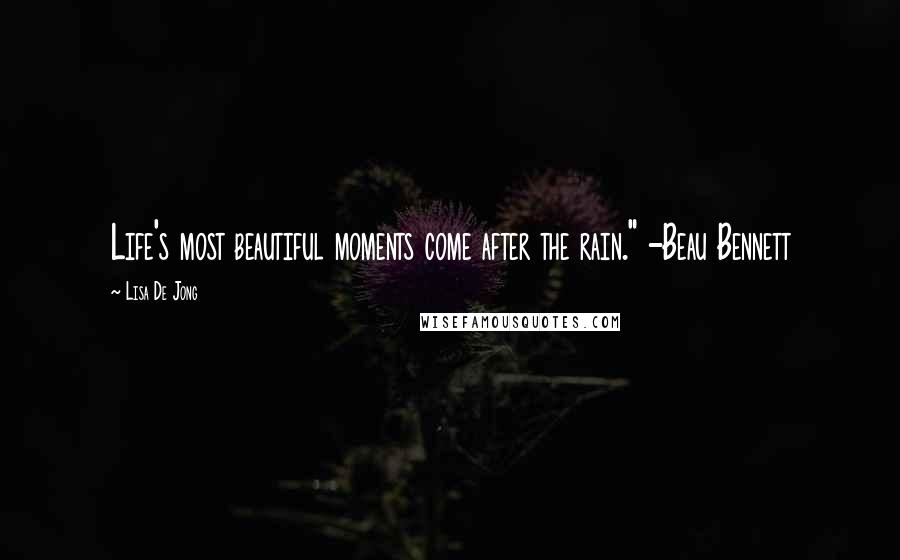 Lisa De Jong Quotes: Life's most beautiful moments come after the rain." -Beau Bennett