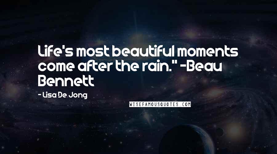 Lisa De Jong Quotes: Life's most beautiful moments come after the rain." -Beau Bennett