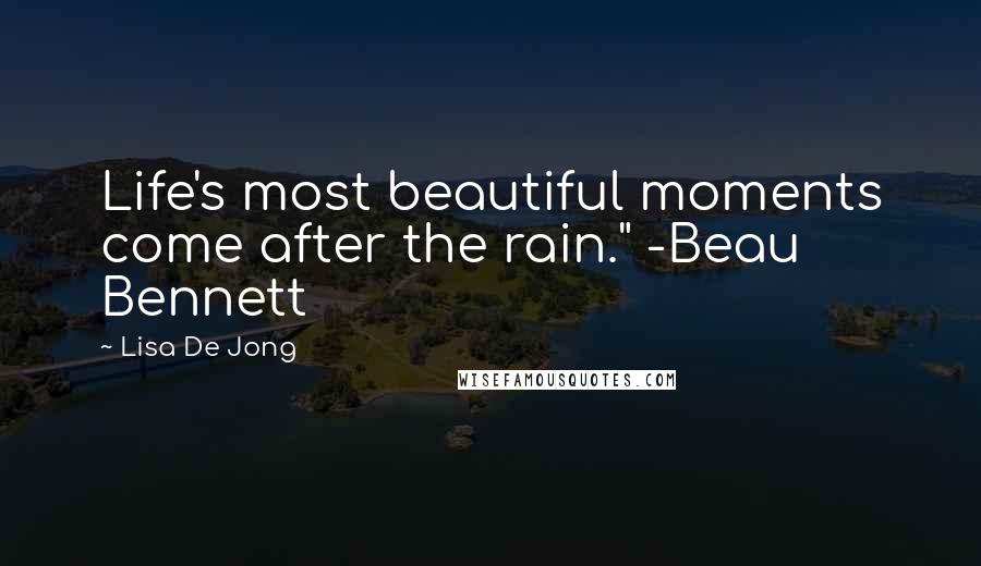 Lisa De Jong Quotes: Life's most beautiful moments come after the rain." -Beau Bennett