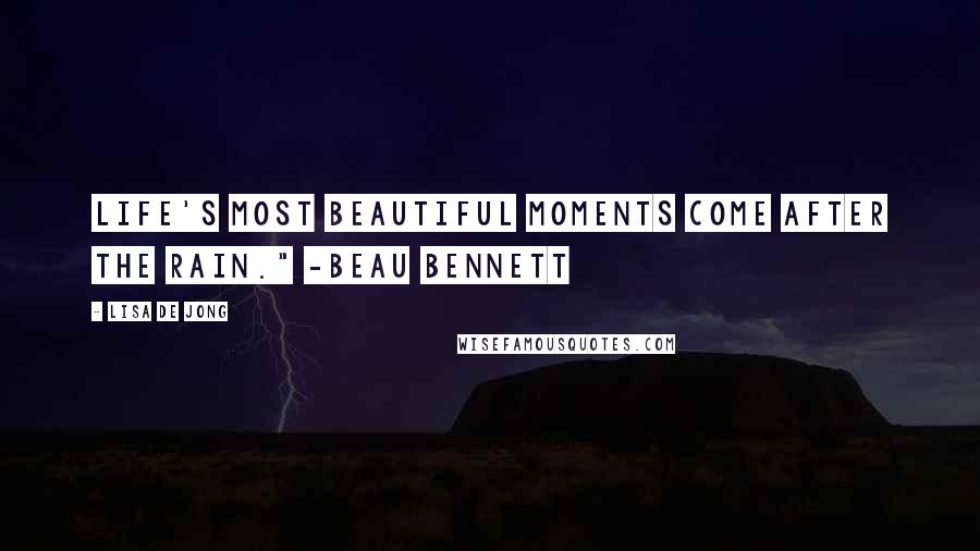 Lisa De Jong Quotes: Life's most beautiful moments come after the rain." -Beau Bennett