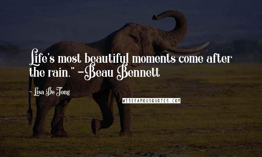 Lisa De Jong Quotes: Life's most beautiful moments come after the rain." -Beau Bennett