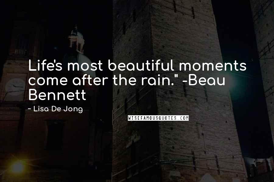 Lisa De Jong Quotes: Life's most beautiful moments come after the rain." -Beau Bennett