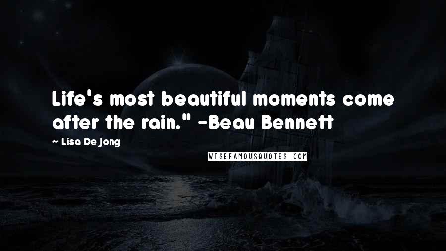 Lisa De Jong Quotes: Life's most beautiful moments come after the rain." -Beau Bennett