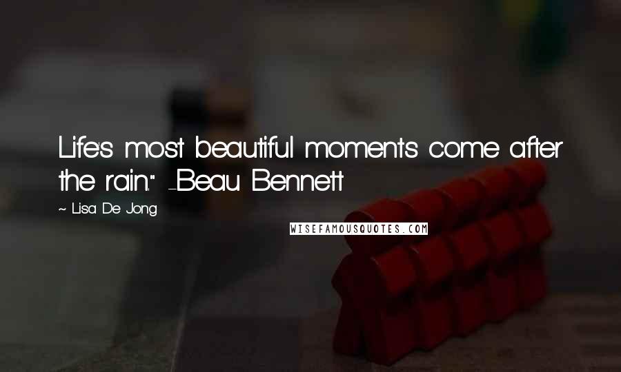 Lisa De Jong Quotes: Life's most beautiful moments come after the rain." -Beau Bennett