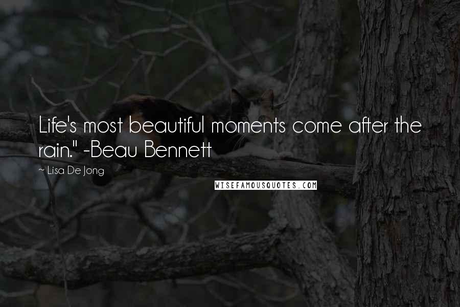 Lisa De Jong Quotes: Life's most beautiful moments come after the rain." -Beau Bennett