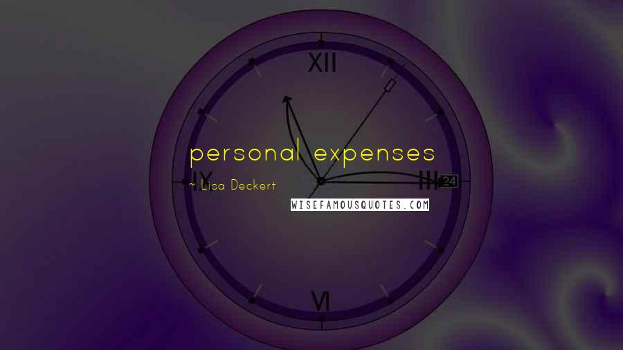 Lisa Deckert Quotes: personal expenses