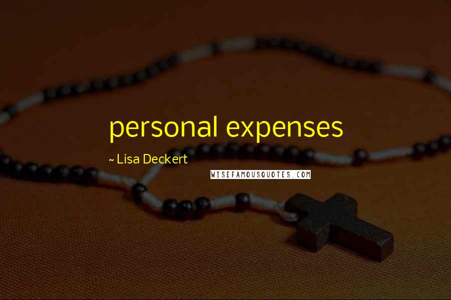 Lisa Deckert Quotes: personal expenses