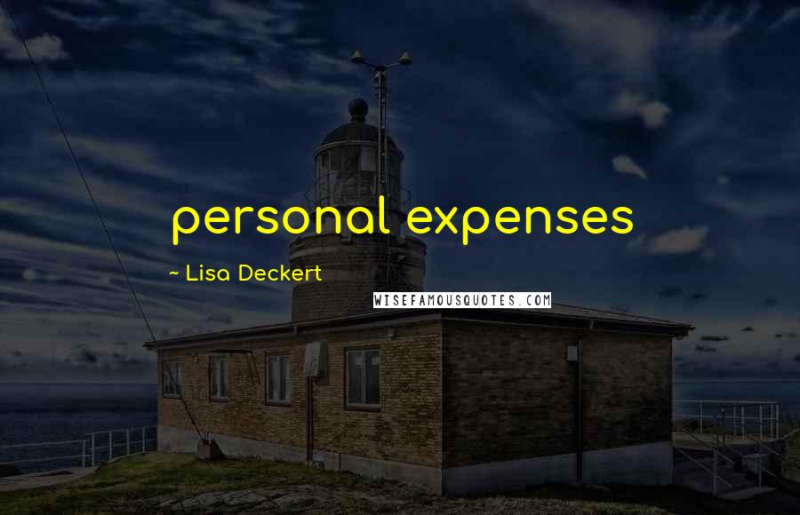 Lisa Deckert Quotes: personal expenses