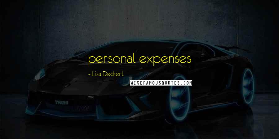 Lisa Deckert Quotes: personal expenses