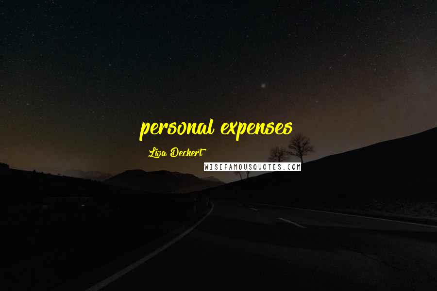 Lisa Deckert Quotes: personal expenses