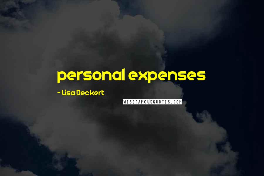 Lisa Deckert Quotes: personal expenses