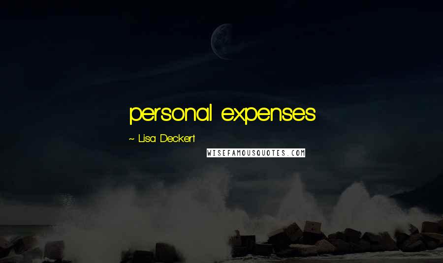 Lisa Deckert Quotes: personal expenses