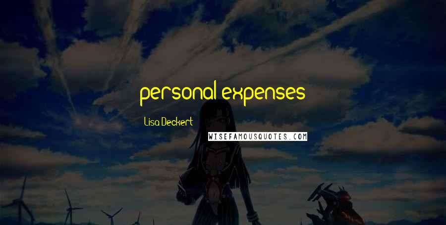 Lisa Deckert Quotes: personal expenses