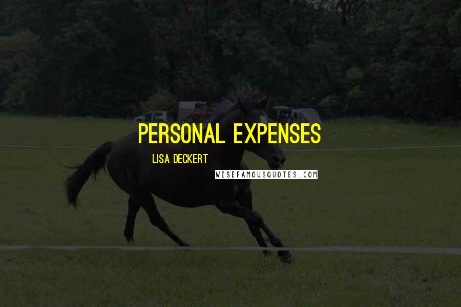 Lisa Deckert Quotes: personal expenses