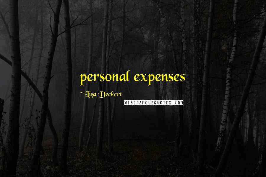 Lisa Deckert Quotes: personal expenses