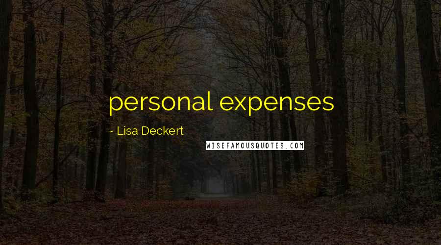 Lisa Deckert Quotes: personal expenses