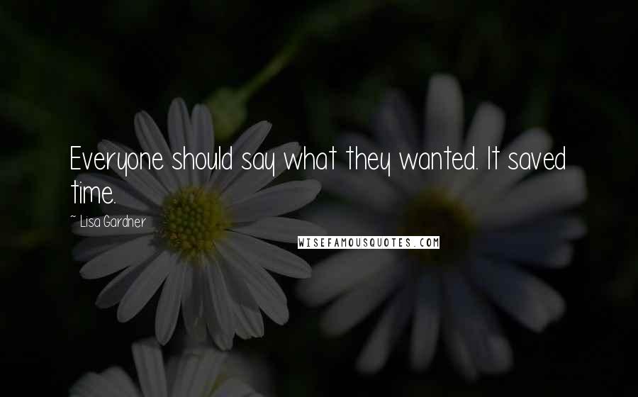 Lisa Gardner Quotes: Everyone should say what they wanted. It saved time.