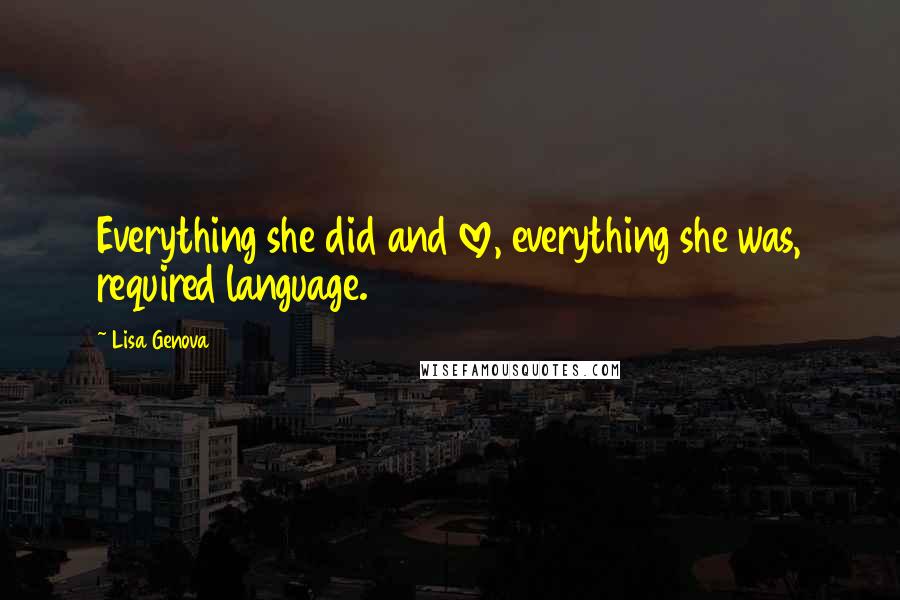 Lisa Genova Quotes: Everything she did and love, everything she was, required language.