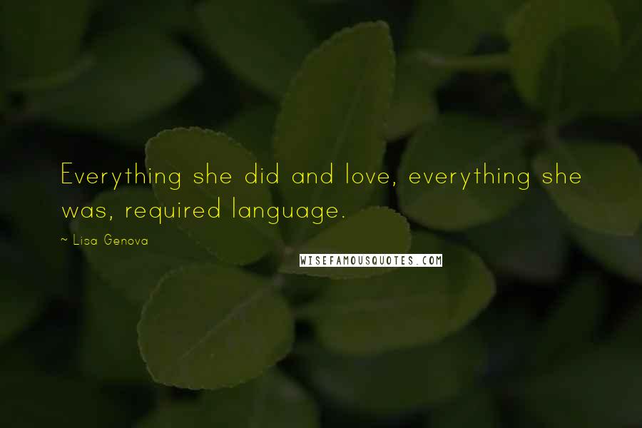 Lisa Genova Quotes: Everything she did and love, everything she was, required language.