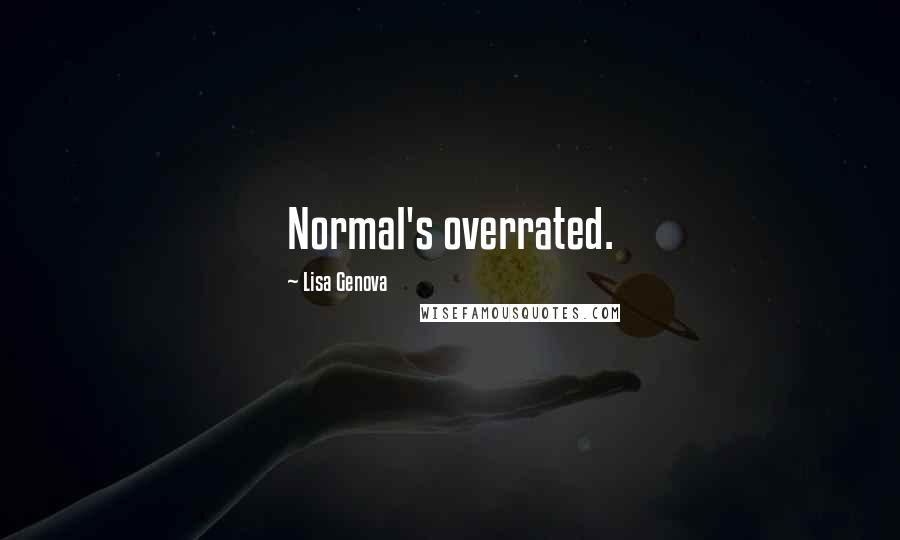 Lisa Genova Quotes: Normal's overrated.