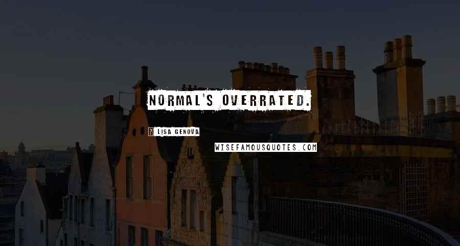 Lisa Genova Quotes: Normal's overrated.