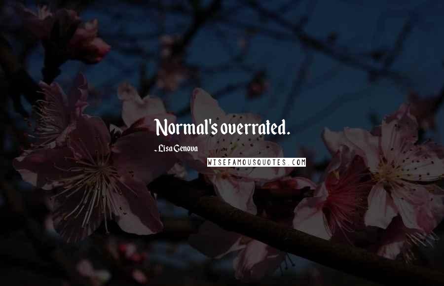 Lisa Genova Quotes: Normal's overrated.