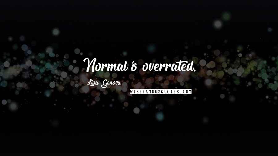 Lisa Genova Quotes: Normal's overrated.