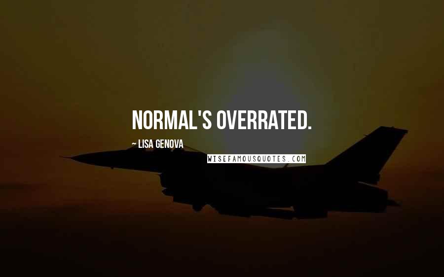 Lisa Genova Quotes: Normal's overrated.