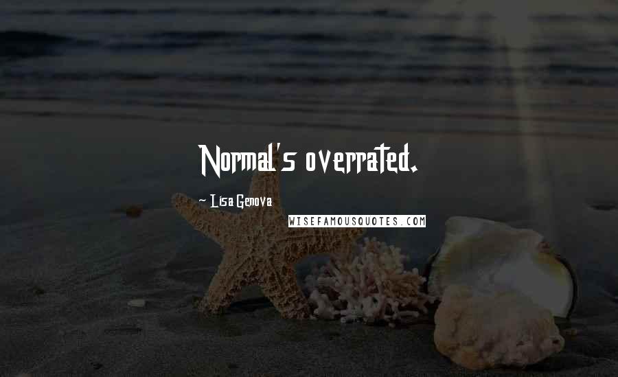 Lisa Genova Quotes: Normal's overrated.