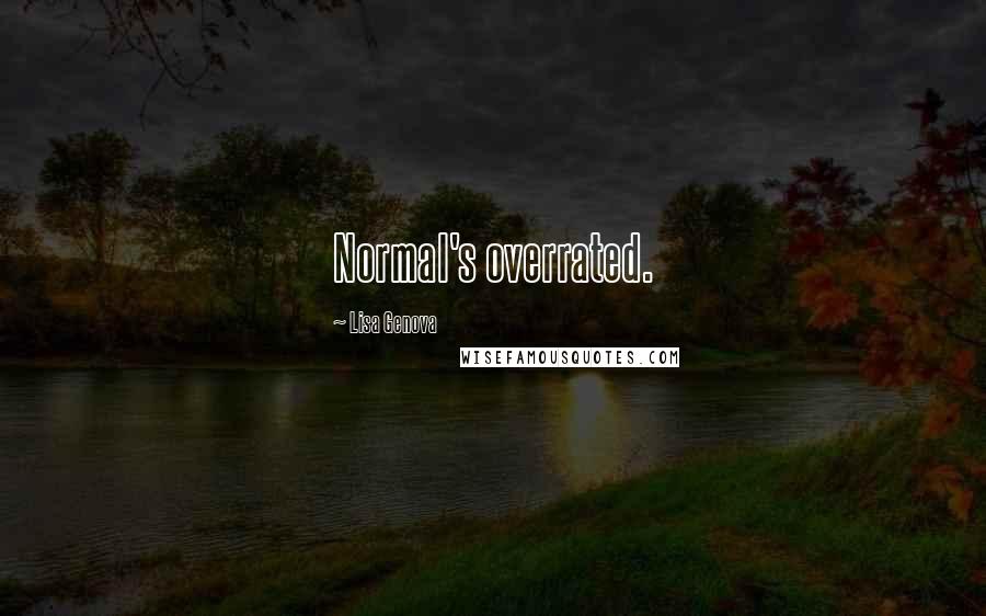 Lisa Genova Quotes: Normal's overrated.