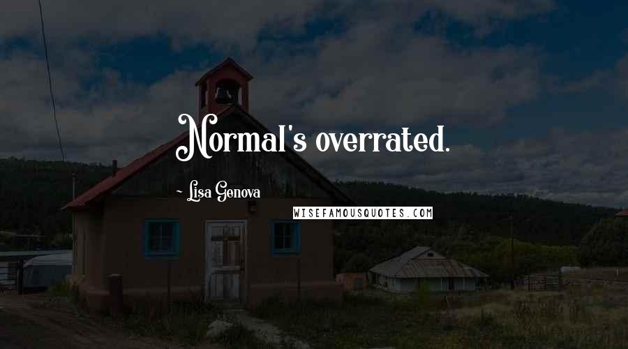 Lisa Genova Quotes: Normal's overrated.