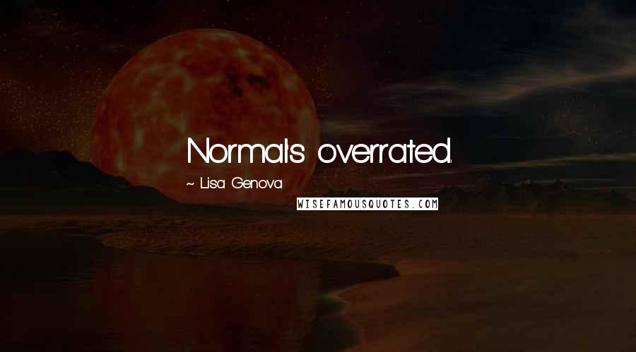 Lisa Genova Quotes: Normal's overrated.
