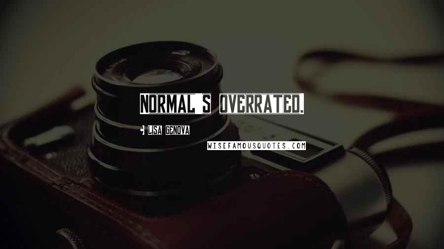 Lisa Genova Quotes: Normal's overrated.