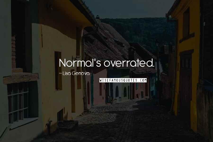 Lisa Genova Quotes: Normal's overrated.