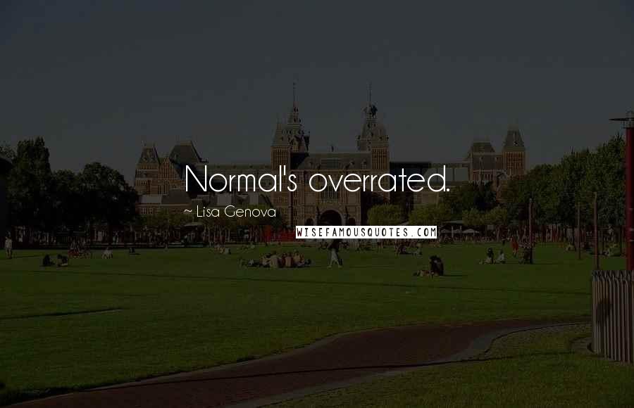 Lisa Genova Quotes: Normal's overrated.