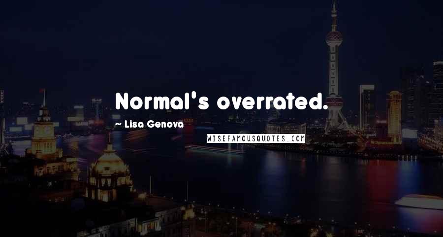 Lisa Genova Quotes: Normal's overrated.