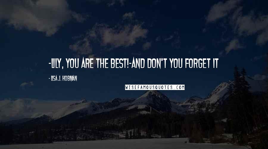 Lisa J. Hobman Quotes: -Lily, you are the best!-And don't you forget it
