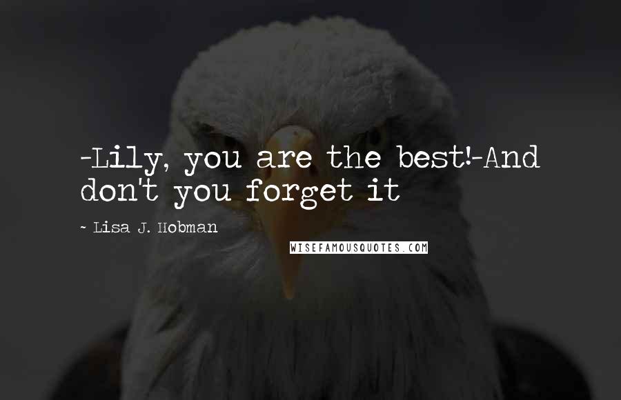 Lisa J. Hobman Quotes: -Lily, you are the best!-And don't you forget it