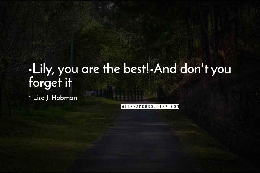 Lisa J. Hobman Quotes: -Lily, you are the best!-And don't you forget it