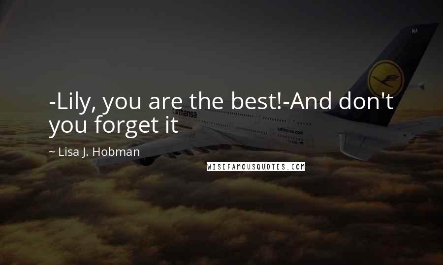 Lisa J. Hobman Quotes: -Lily, you are the best!-And don't you forget it