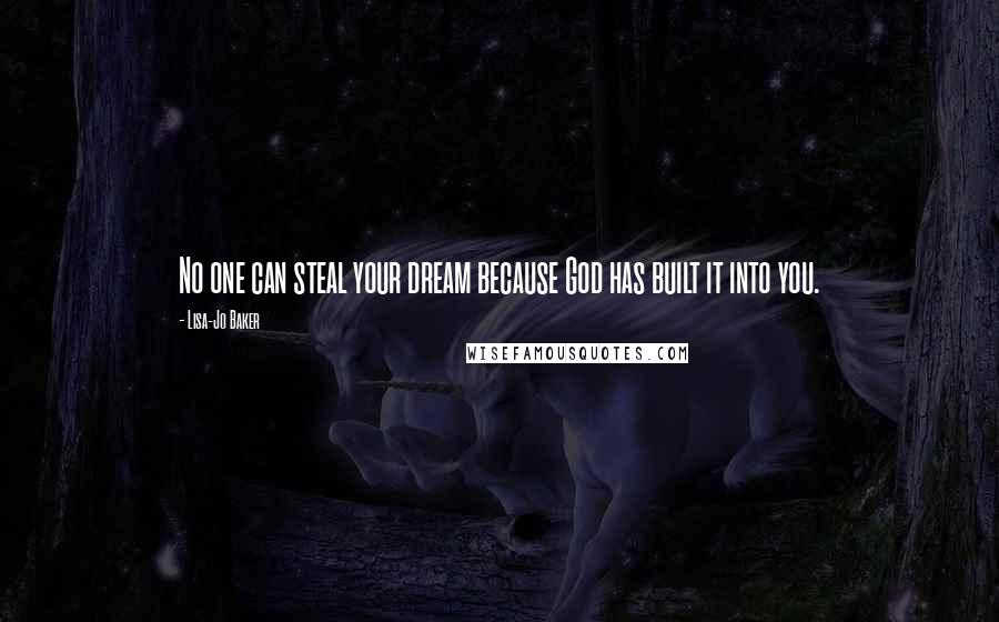 Lisa-Jo Baker Quotes: No one can steal your dream because God has built it into you.