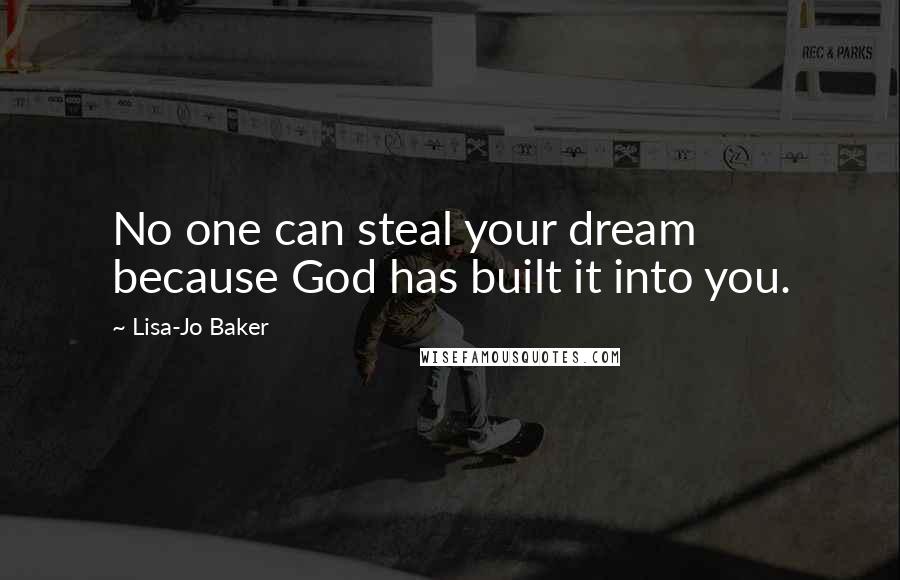 Lisa-Jo Baker Quotes: No one can steal your dream because God has built it into you.