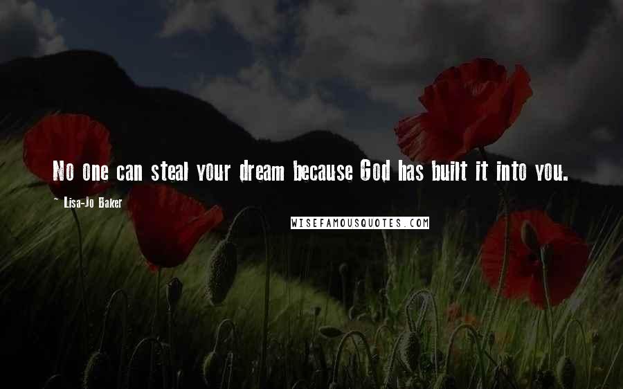 Lisa-Jo Baker Quotes: No one can steal your dream because God has built it into you.