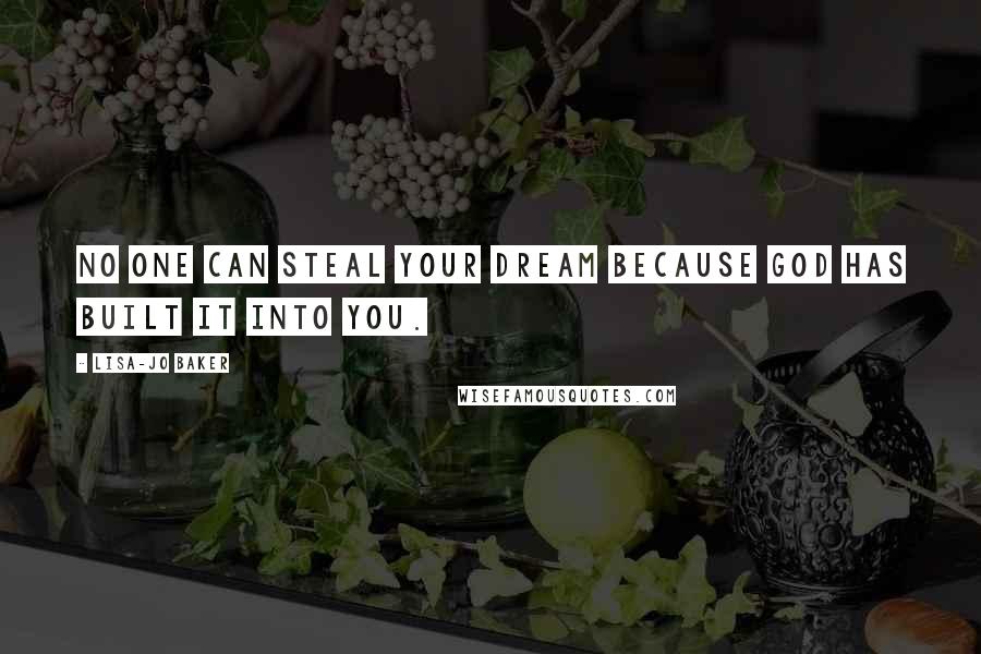 Lisa-Jo Baker Quotes: No one can steal your dream because God has built it into you.