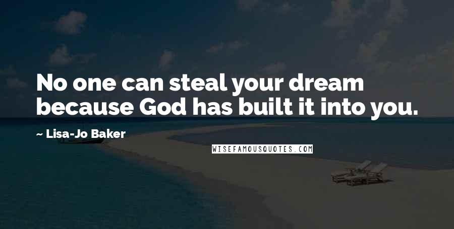 Lisa-Jo Baker Quotes: No one can steal your dream because God has built it into you.
