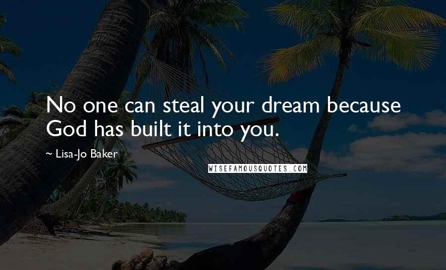 Lisa-Jo Baker Quotes: No one can steal your dream because God has built it into you.