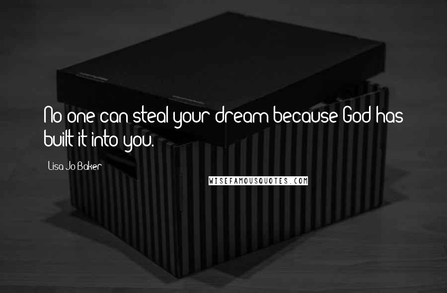 Lisa-Jo Baker Quotes: No one can steal your dream because God has built it into you.